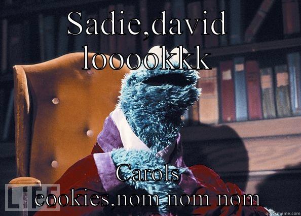 Carols cookies - SADIE,DAVID LOOOOKKK CAROLS COOKIES,NOM NOM NOM Cookie Monster