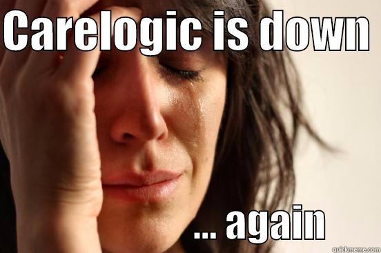 CARELOGIC IS DOWN                            ... AGAIN       First World Problems
