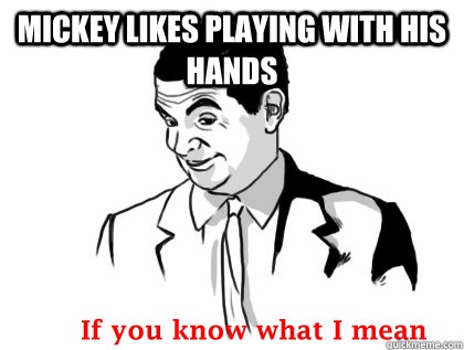 mickey likes playing with his hands  