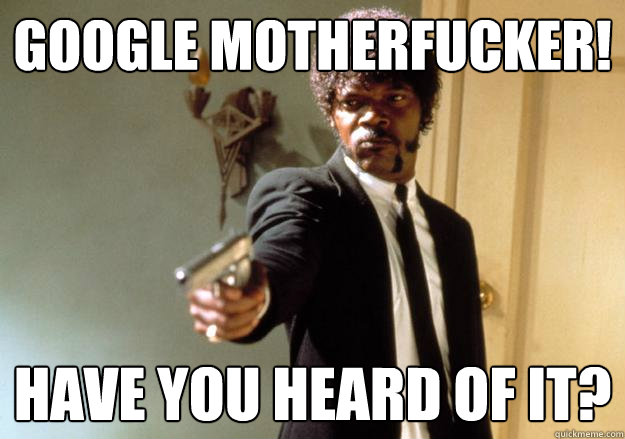 google motherfucker! have you heard of it? - google motherfucker! have you heard of it?  Samuel L Jackson