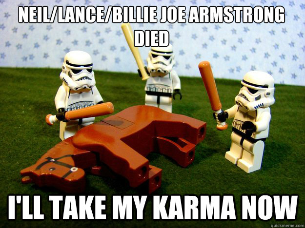 Neil/Lance/Billie joe armstrong died I'll take my karma now  Dead Horse
