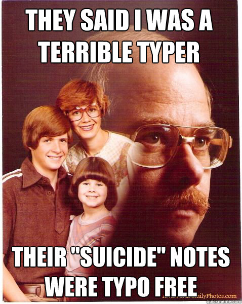 they said I was a terrible typer their 