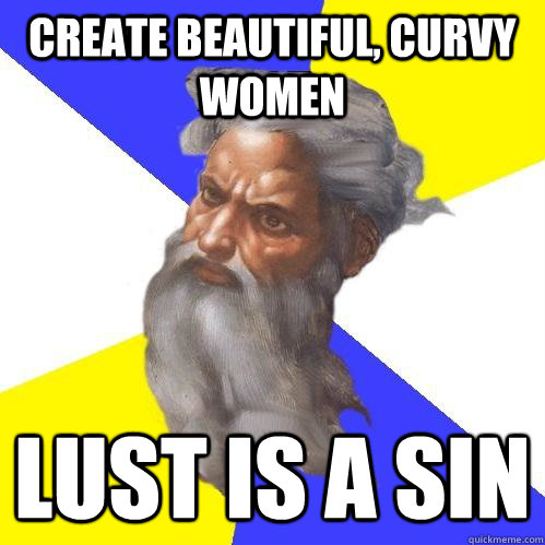 create beautiful, curvy women lust is a sin  Advice God