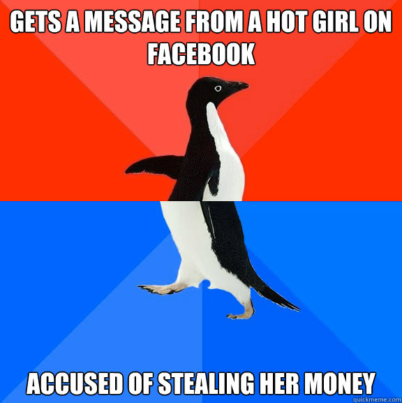gets a message from a hot girl on facebook accused of stealing her money  Socially Awesome Awkward Penguin