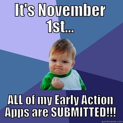 IT'S NOVEMBER 1ST... ALL OF MY EARLY ACTION APPS ARE SUBMITTED!!! Success Kid