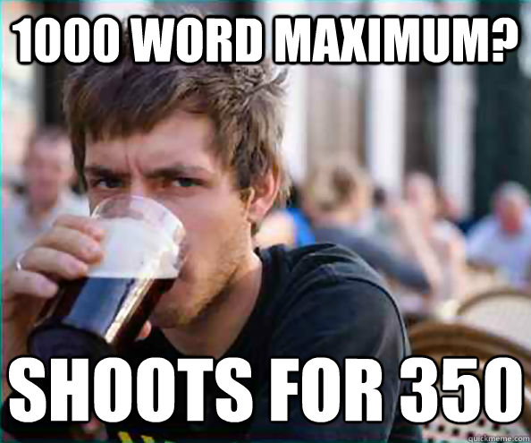 1000 word maximum?  shoots for 350  Lazy College Senior