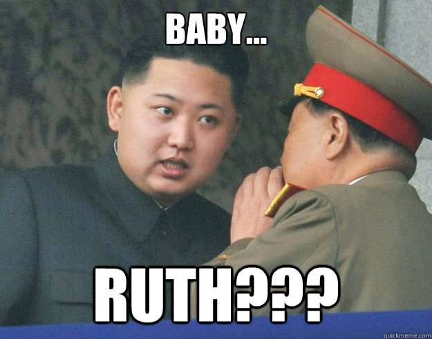 Baby... RUTH???  Hungry Kim Jong Un