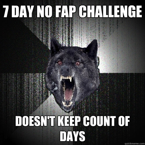 7 Day no fap challenge doesn't keep count of days  Insanity Wolf