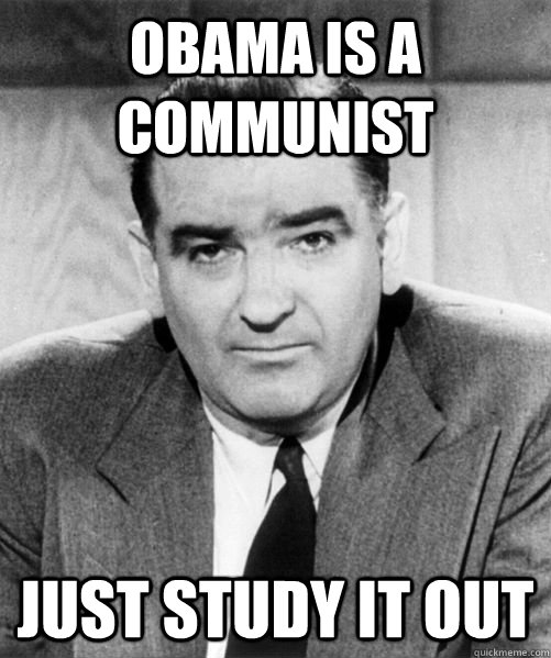 Obama is a communist Just Study it out - Obama is a communist Just Study it out  Ignorant McCarthy