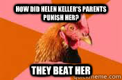 How did Helen Keller's parents punish her? They beat her - How did Helen Keller's parents punish her? They beat her  antijoke chicken