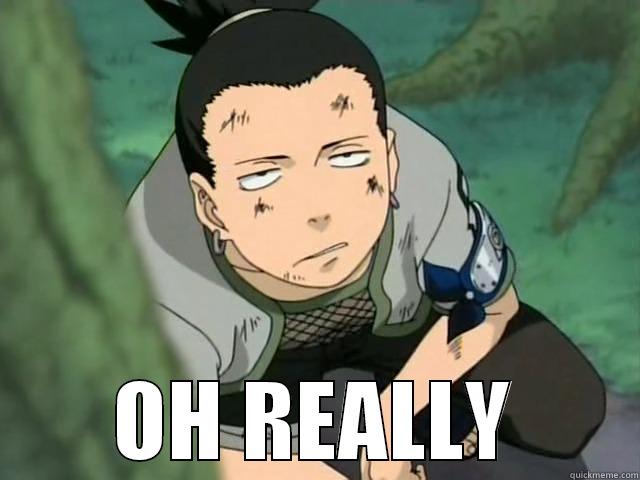 shikamaru atitude -  OH REALLY Misc
