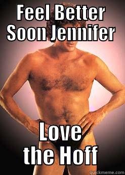FEEL BETTER SOON JENNIFER LOVE THE HOFF Misc