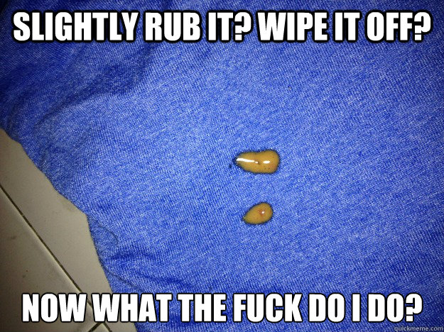 Slightly rub it? Wipe it off? now What the fuck do i do? - Slightly rub it? Wipe it off? now What the fuck do i do?  Misc