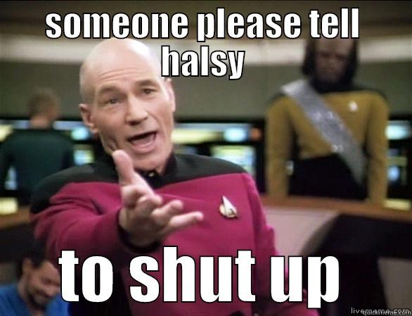 SOMEONE PLEASE TELL HALSY TO SHUT UP Annoyed Picard HD