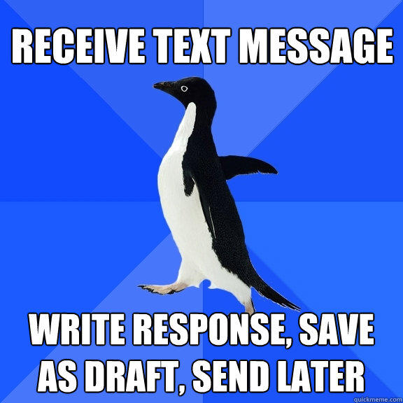 receive text message write response, save as draft, send later - receive text message write response, save as draft, send later  Socially Awkward Penguin