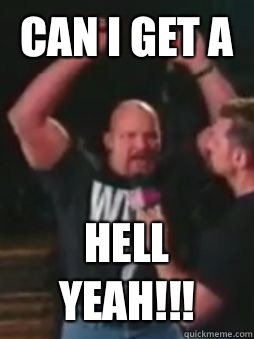 Can I get a  Hell yeah!!! - Can I get a  Hell yeah!!!  Stone Cold Bull