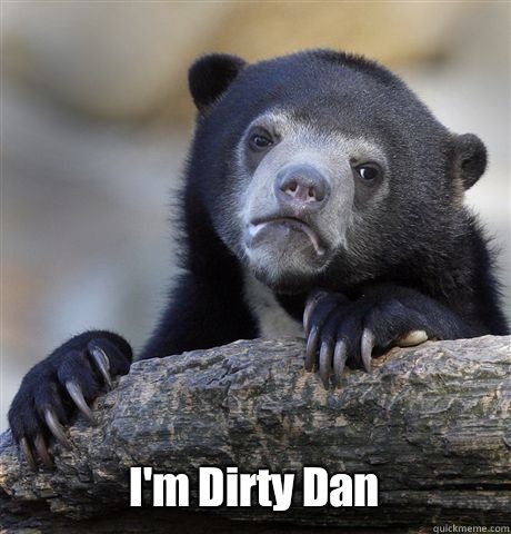  I'm Dirty Dan  Confession Bear