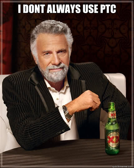 I dont always use PTC   Dos Equis man