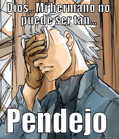 DIOS.. MI HERMANO NO PUEDE SER TAN... PENDEJO Misc