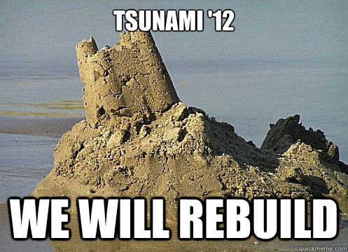 Tsunami '12 WE will rebuild - Tsunami '12 WE will rebuild  tsunami 12