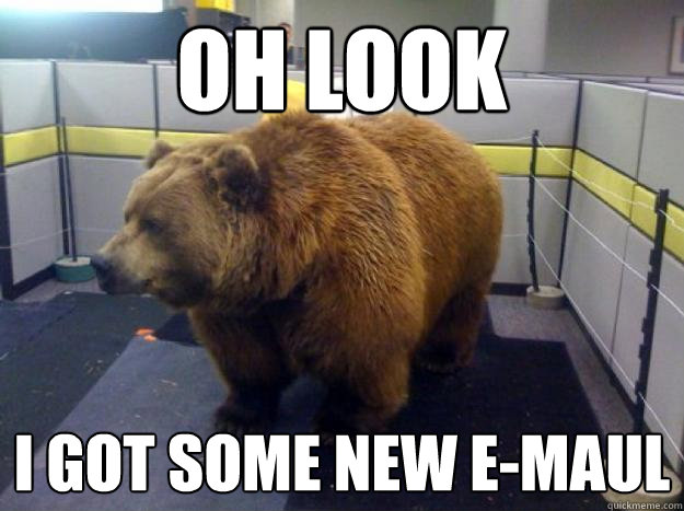 Oh look I got some new e-maul  Office Bear