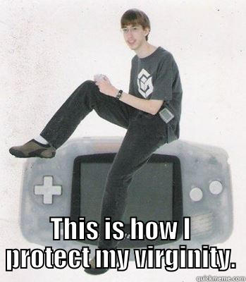  THIS IS HOW I PROTECT MY VIRGINITY. Misc