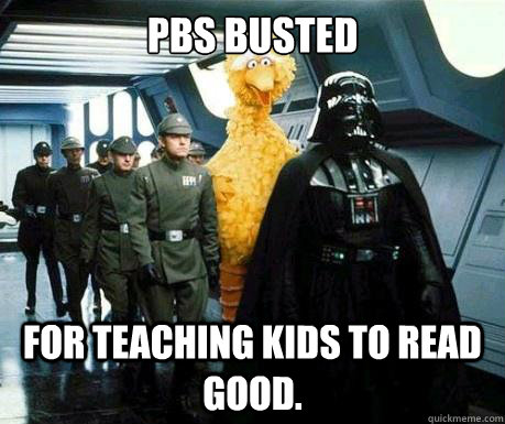PBS BUSTED For teaching kids to read good.  Big Bird