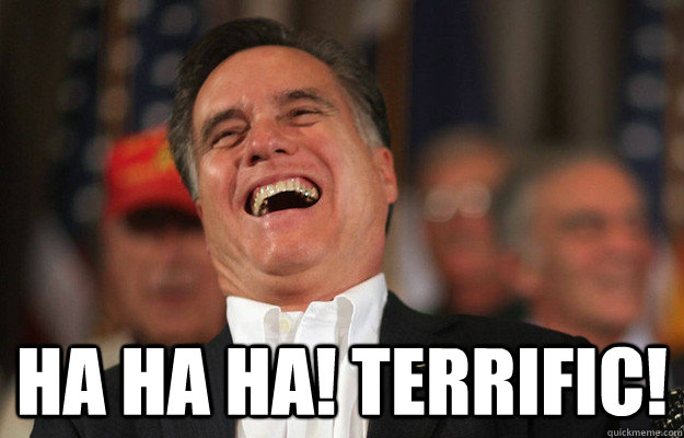  Ha ha ha! Terrific! -  Ha ha ha! Terrific!  Conservative Humor Romney