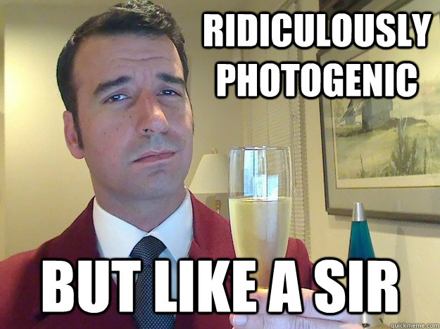 Ridiculously photogenic But like a sir  Fabulous Divorced Guy