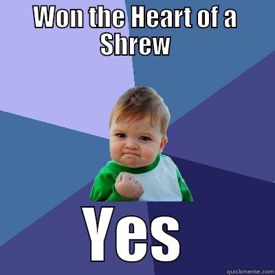 WON THE HEART OF A SHREW YES Success Kid