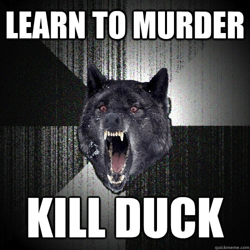 LEARN TO MURDER KILL DUCK  Insanity Wolf