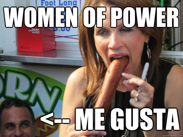 Women of Power <-- Me Gusta  Slutty Michele