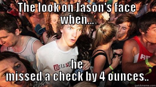 THE LOOK ON JASON'S FACE WHEN... HE MISSED A CHECK BY 4 OUNCES.. Sudden Clarity Clarence