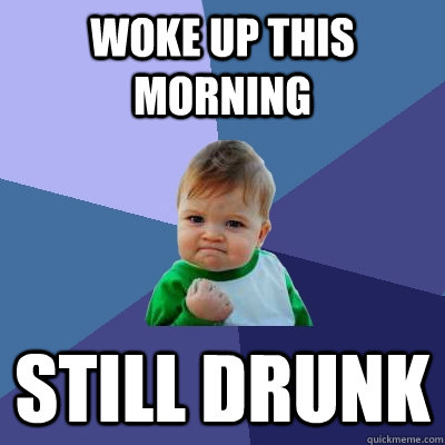 Woke up this morning still drunk  Success Kid