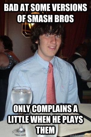 Bad at some versions of smash bros Only complains a little when he plays them  Ok Guy Owen