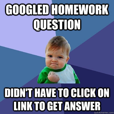 Googled homework question didn't have to click on link to get answer  Success Kid