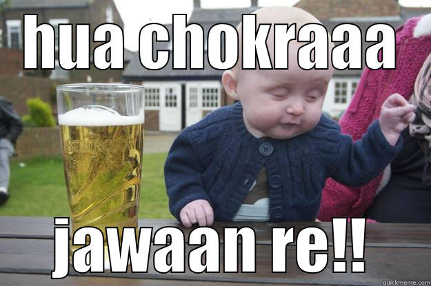 HUA CHOKRAAA JAWAAN RE!! drunk baby