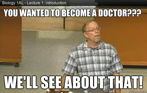 You wanted to become a doctor??? We'll see about that!  Mike Meighan