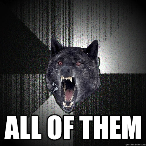  ALL OF THEM  Insanity Wolf