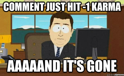 COMMENT JUST HIT -1 KARMA AAAAAND IT'S GONE  anditsgone