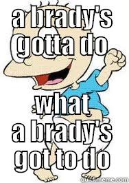 A BRADY'S GOTTA DO WHAT A BRADY'S GOT TO DO Misc