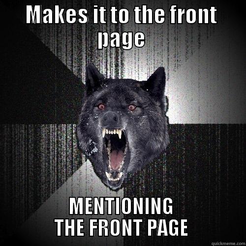 MAKES IT TO THE FRONT PAGE MENTIONING THE FRONT PAGE Insanity Wolf