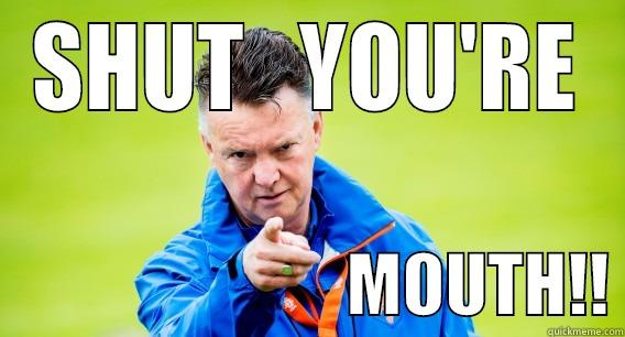 SHUT   YOU'RE                           MOUTH!! Misc