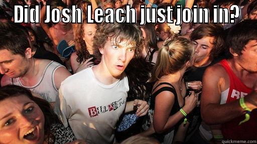 DID JOSH LEACH JUST JOIN IN?  Sudden Clarity Clarence