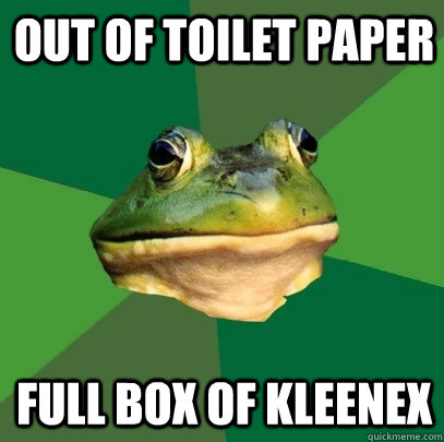 Out of toilet paper full box of kleenex  Foul Bachelor Frog