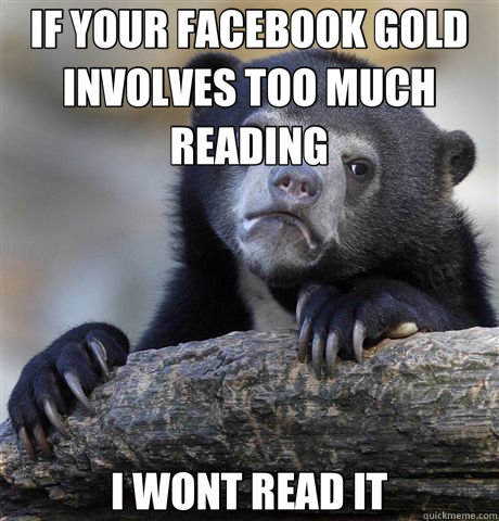 IF YOUR FACEBOOK GOLD INVOLVES TOO MUCH READING I WONT READ IT  Confession Bear