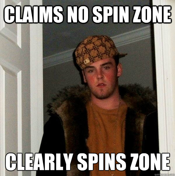 claims no spin zone clearly spins zone  Scumbag Steve
