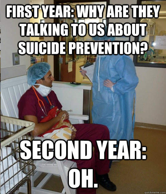 First Year: Why are they talking to us about suicide prevention? Second year: Oh.  Overworked Veterinary Student