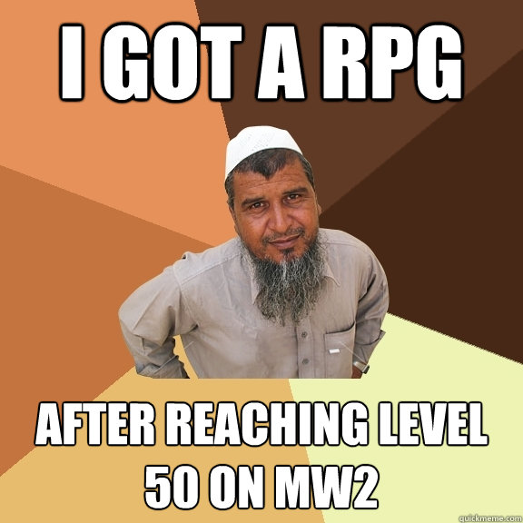 I got a RPG After reaching level 50 on mw2  Ordinary Muslim Man