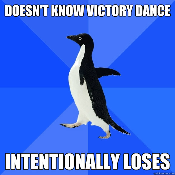 Doesn't Know Victory Dance Intentionally loses  Socially Awkward Penguin